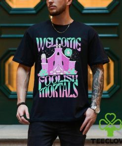 Welcome foolish mortals shirt