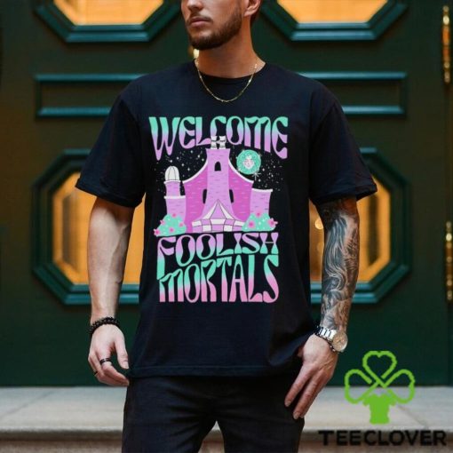 Welcome foolish mortals shirt