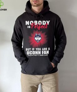 Nobody Is Perfect But If You Are A Uconn Fans Shirt