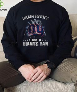 Damn Right I Am A Giants Fan Now And Forever New York Giants T Shirts