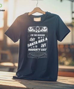 I'm The Reason Santa Has A Naughty List Shirt