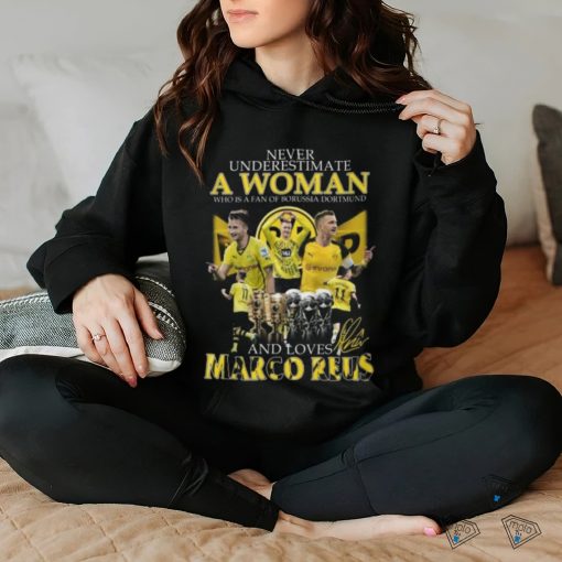 Never Underestimate A Woman Who Is A Fan Of Borussia Dortmund And Loves Marco Reus T Shirt