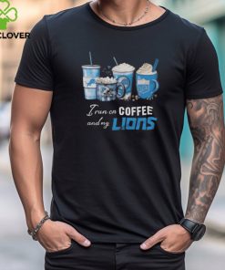 I Run On Coffee And My Detroit Lions 2024 T hoodie, sweater, longsleeve, shirt v-neck, t-shirt