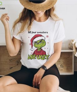Grinch Santa All Your Sweaters Are Ugly Christmas Shirt