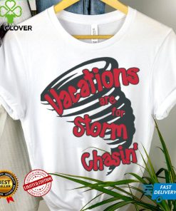 Vacations are for storm chasin’ art shirt