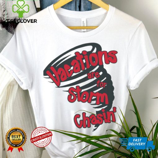 Vacations are for storm chasin’ art shirt