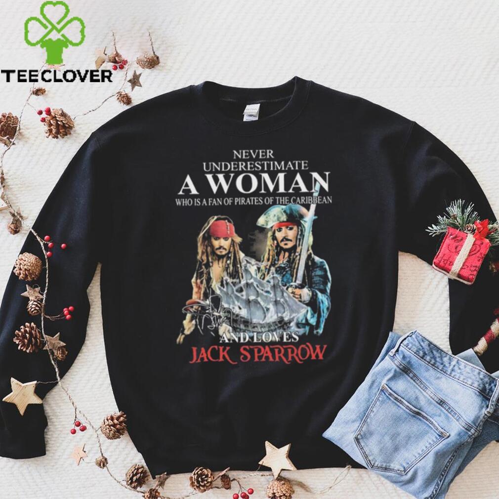 Never Underestimate Who Is A Fan Of Pirates Of The Caribbean And Loves Jack Sparrow Shirt Never Underestimate Who Is A Fan Of Pirates Of The Caribbean And Loves Jack Sparrow Shirt