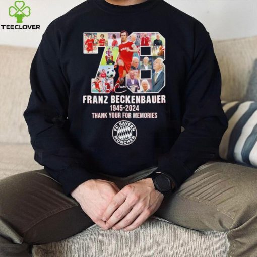 78 Franz Beckenbauer 1945 2024 thank your for memories hoodie, sweater, longsleeve, shirt v-neck, t-shirt