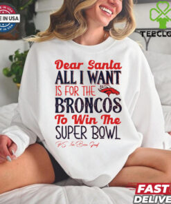 Denver Broncos Dear Santa all I want is for the Lions to win the Super Bowl Ps I’ve been good logo shirt