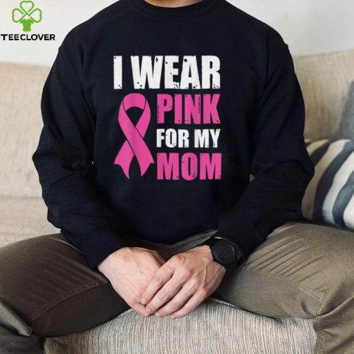 I Wear Pink For My Mom Breast Cancer Awareness T Shirt Gift For Women