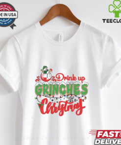Drink Up Grinches Its Christmas shirt
