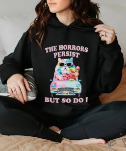 Cat the horrors persist but so do I shirt