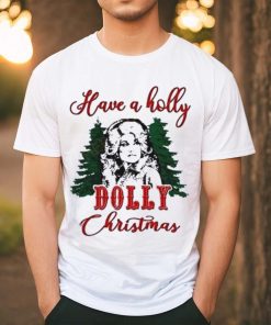 Have A Holly Dolly Christmas Shirt