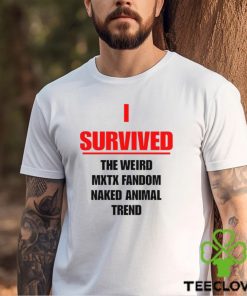 I Survived The Weird Mxtx Fandom Naked Animal Trend Shirt