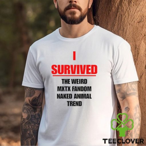 I Survived The Weird Mxtx Fandom Naked Animal Trend Shirt