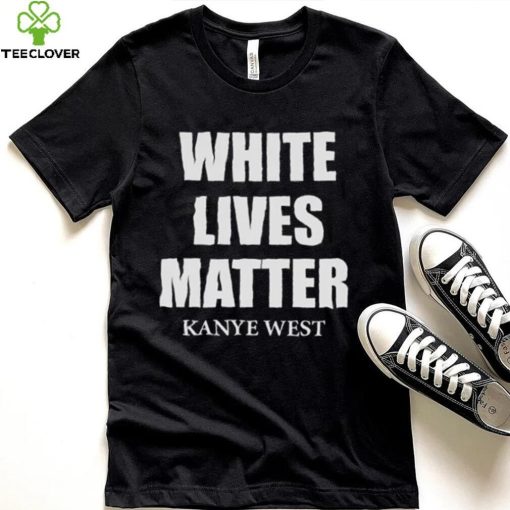 White Lives Matter T Shirt For Fan Kanye West Shirt