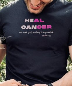 Heal cancer for with god nothing is impossible luke shirt0