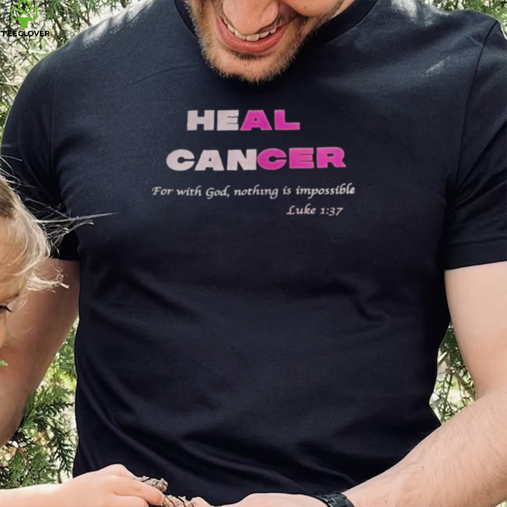 Heal cancer for with god nothing is impossible luke shirt Heal cancer for with god nothing is impossible luke shirt
