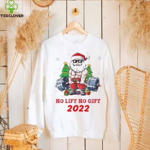 Santa Claus No Lift No Gift 2022 Christmas Shirt
