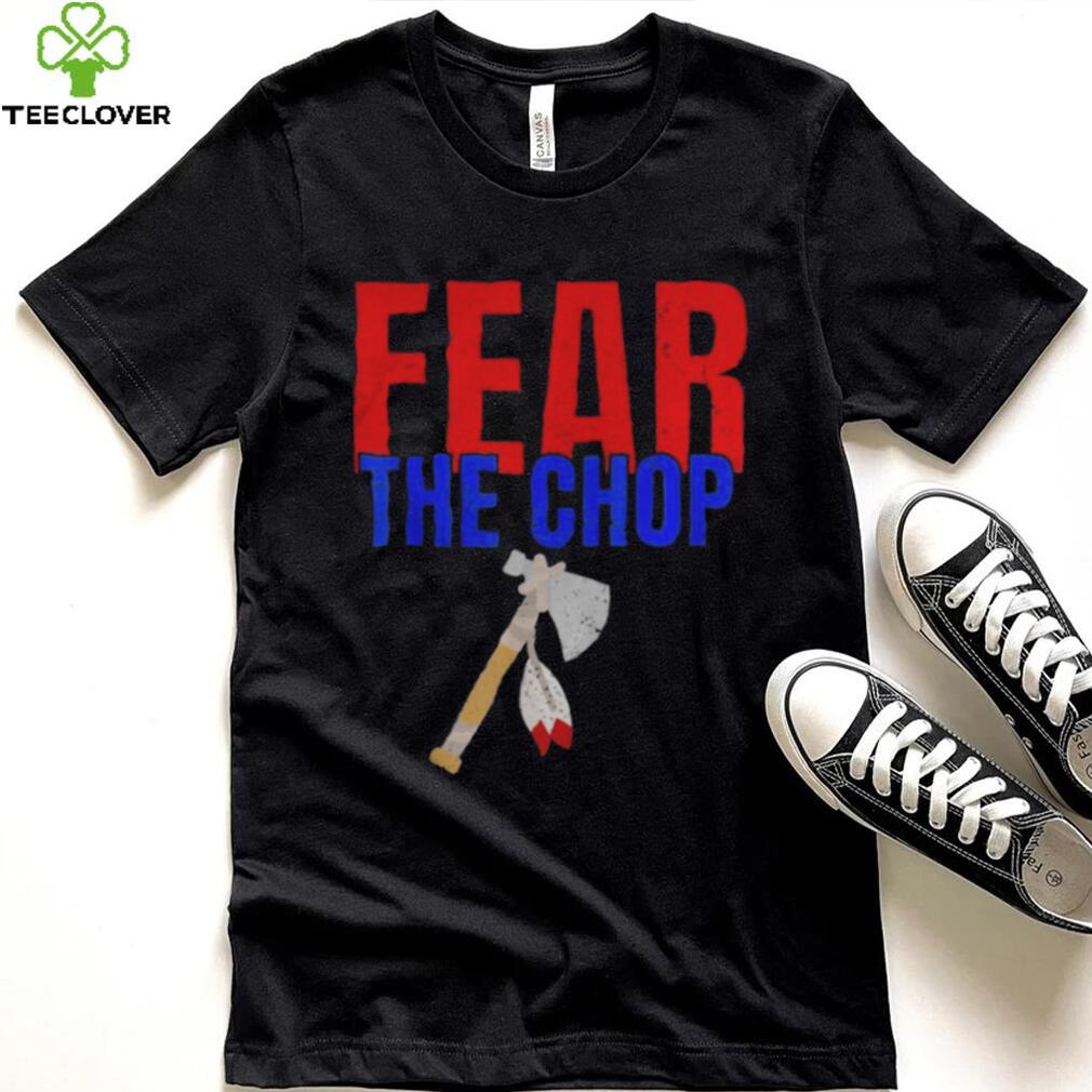 Fear the Chop T Shirt Fear the Chop T Shirt