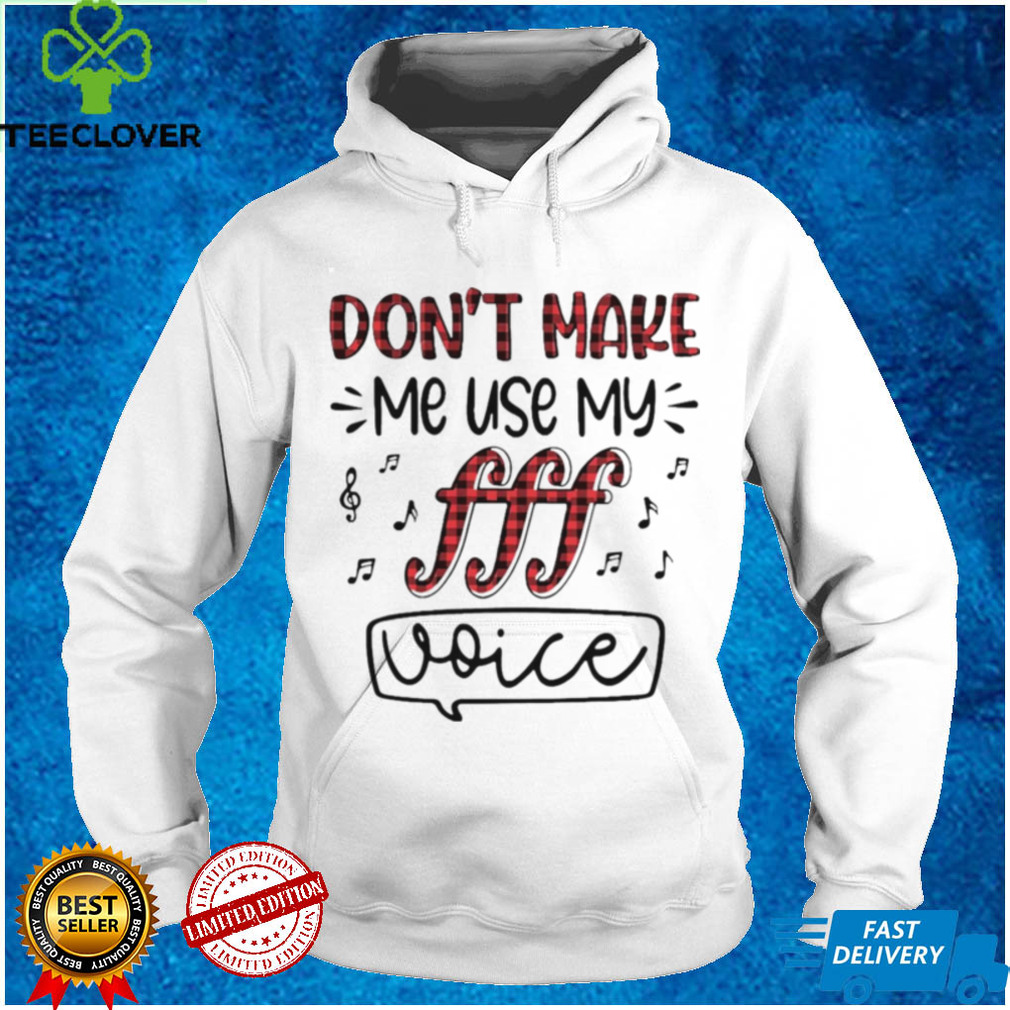 Dont Make Me Use My Fff Voice Shirt Dont Make Me Use My Fff Voice Shirt