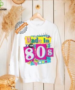 80's Baby 90's Made Me Shirt, 80s Girl Retro Shirt, 80's Baby Tee, ROM564, Favorite Birthday Shirt