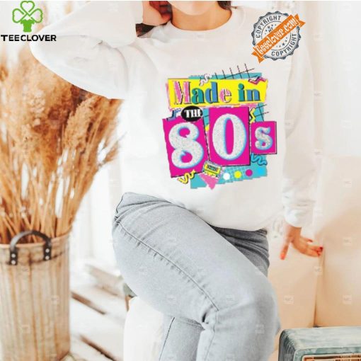 80's Baby 90's Made Me Shirt, 80s Girl Retro Shirt, 80's Baby Tee, ROM564, Favorite Birthday Shirt