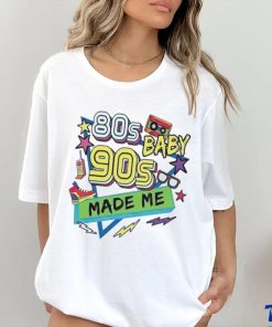 80s baby 90s made me shirt 2 80s baby 90s made me shirt