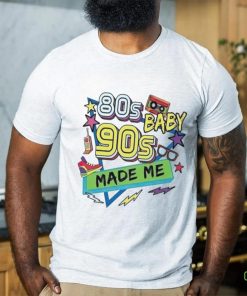 80s baby 90s made me shirt 3 80s baby 90s made me shirt