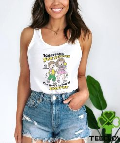 Ice Cream You Scream We All Scream The World Is Full Of Horror Shirt