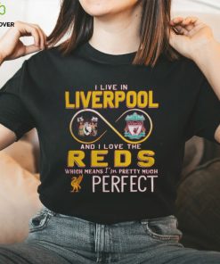 I Live In Liverpool And I Love The Reds Which Means I’m Pretty Much Perfect T Shirt 3 I Live In Liverpool And I Love The Reds Which Means I’m Pretty Much Perfect T Shirt