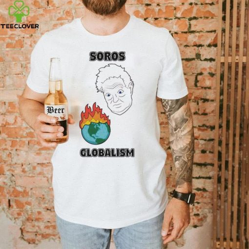 Soros Globalism Burn The Earth Down George Soros Shirt