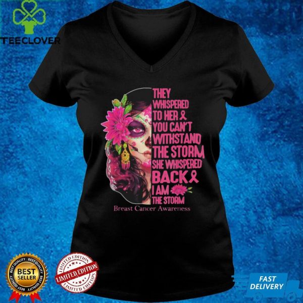 Tattoo Lady They Whispered To Her You Cant Withstand The Storm Breast Cancer Awareness Shirt