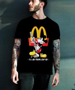 Official Mickey McDonald’s I’ll Be There For You T Shirt