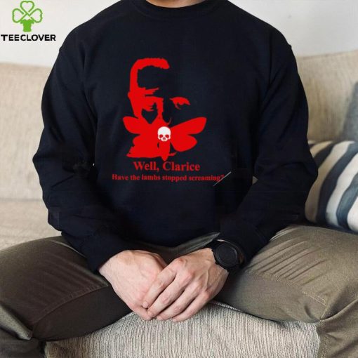 Well Clarice have the lambs stopped screaming hoodie, sweater, longsleeve, shirt v-neck, t-shirt