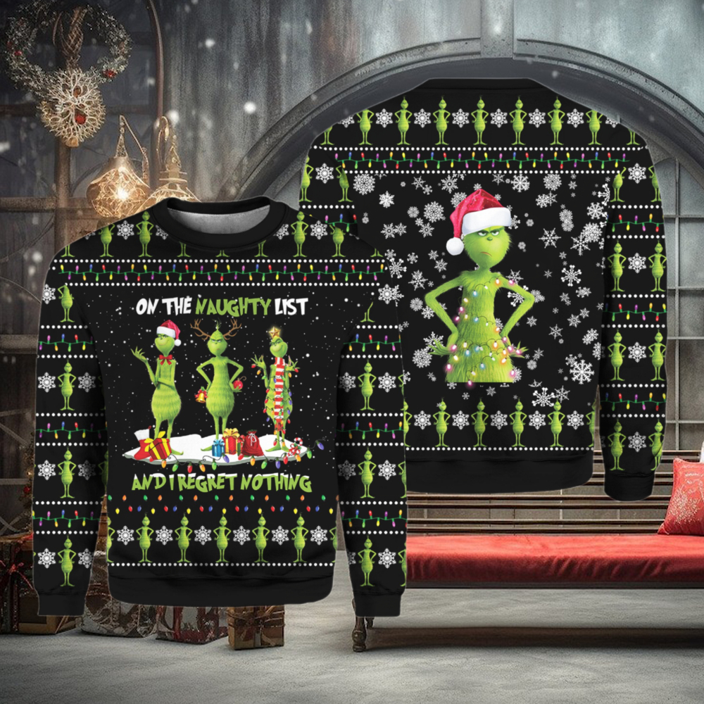 Grinch On The Naughty List And I Regret Nothing Ugly Sweater Grinch On The Naughty List And I Regret Nothing Ugly Sweater