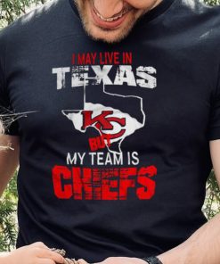 I May Live In Texas But My Team Is Chiefs T Shirt1