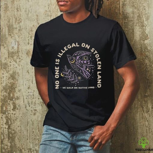 No one is illegal on stolen land we walk on native land hoodie, sweater, longsleeve, shirt v-neck, t-shirt