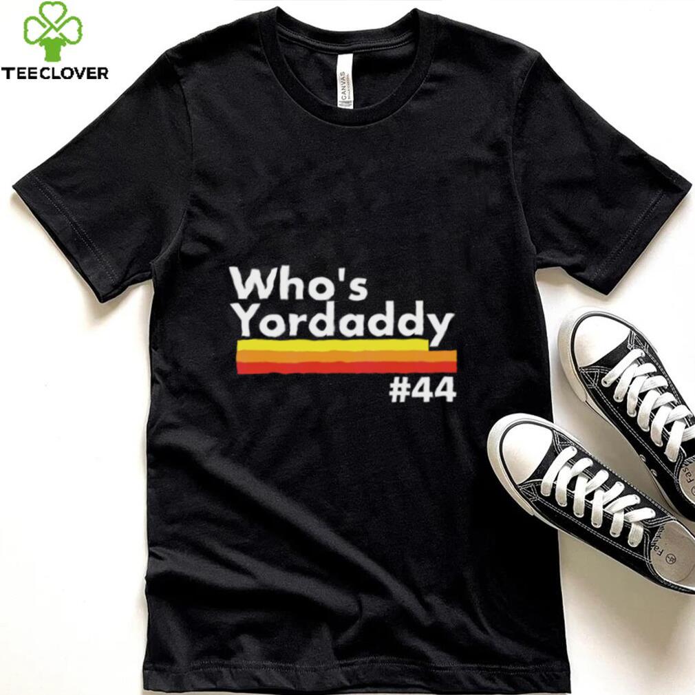 Whos Yordaddy T Shirt Whos Yordaddy T Shirt