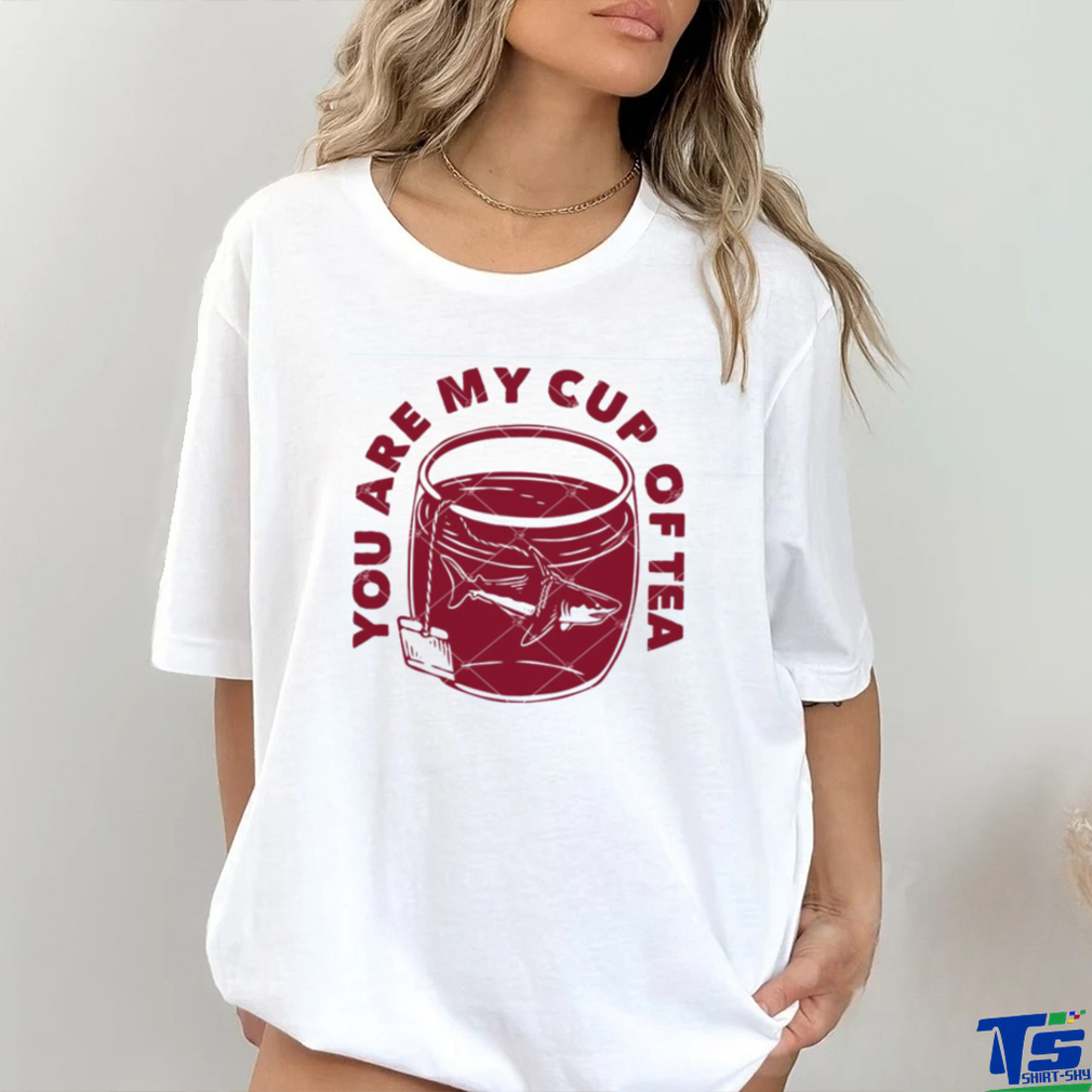You Are My Cup Of Tea shirt You Are My Cup Of Tea shirt