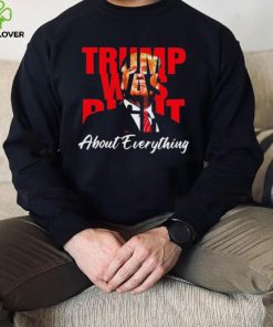 Trump Was Right About Everything Shirt 2 Trump Was Right About Everything Shirt