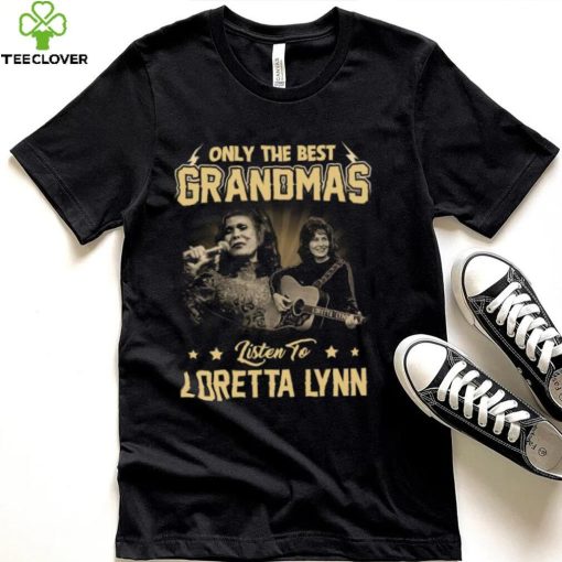 Only The Best Grandmas Listen To Lortta Lynn Thoodie, sweater, longsleeve, shirt v-neck, t-shirt