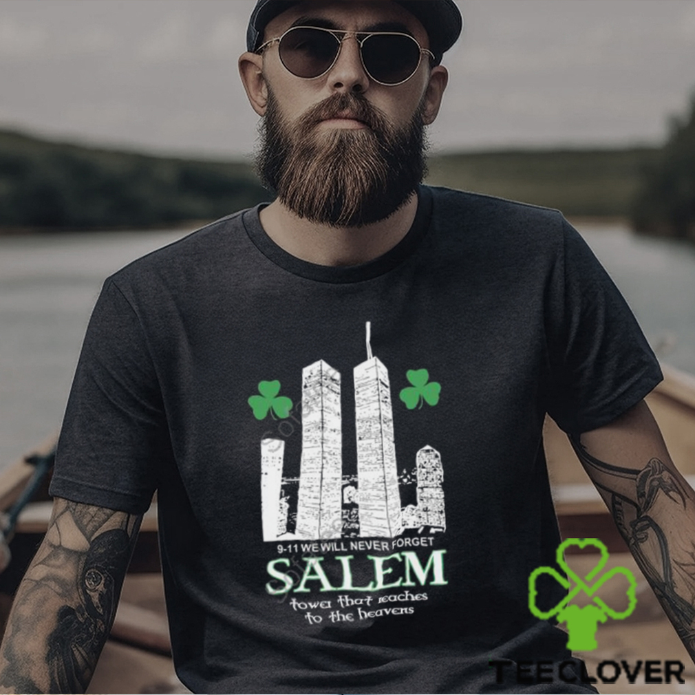 9 11 We Will Never Forget Salem Tower That Reaches To The Heavens Sweatshirt 9 11 We Will Never Forget Salem Tower That Reaches To The Heavens Sweatshirt
