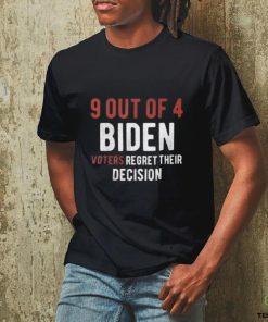 9 out of 4 biden voters regret their decision shirt 1 9 out of 4 biden voters regret their decision shirt