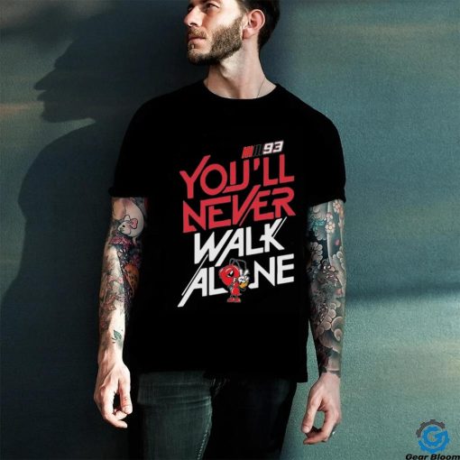 93 Marc Márquez You’ll Never Walk Alone Shirt