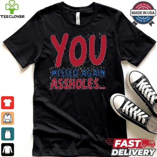 You missed again assholes, SHOTS FIRED T Shirt