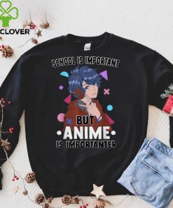 School Is Important Anime Is Importanter Funny Otaku T Shirt (3) tee