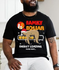 Sloth Santa family dollar energy loading please wait shirt 3 Sloth Santa family dollar energy loading please wait shirt
