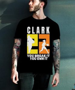 Number 22 Clark You Break It You Own It NCAA hoodie, sweater, longsleeve, shirt v-neck, t-shirt