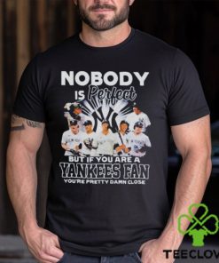 Nobody Is Perfect But If Your Are A New York Yankees Fan You’re Pretty Damn Close Shirt